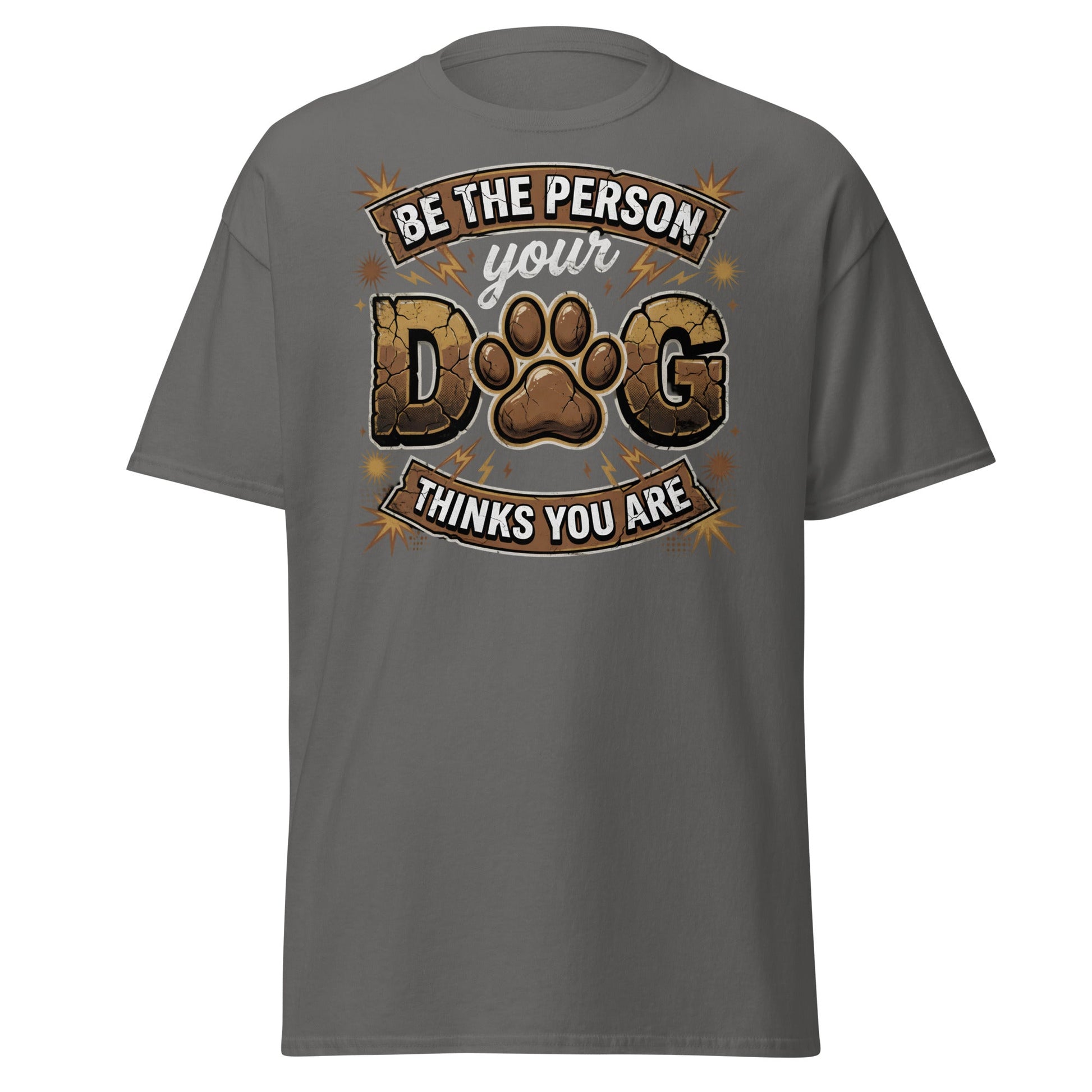 Be The Person Your Dog Thinks You Are T-Shirt – Dog Lover Gift - Charcoal - T-Shirts Online