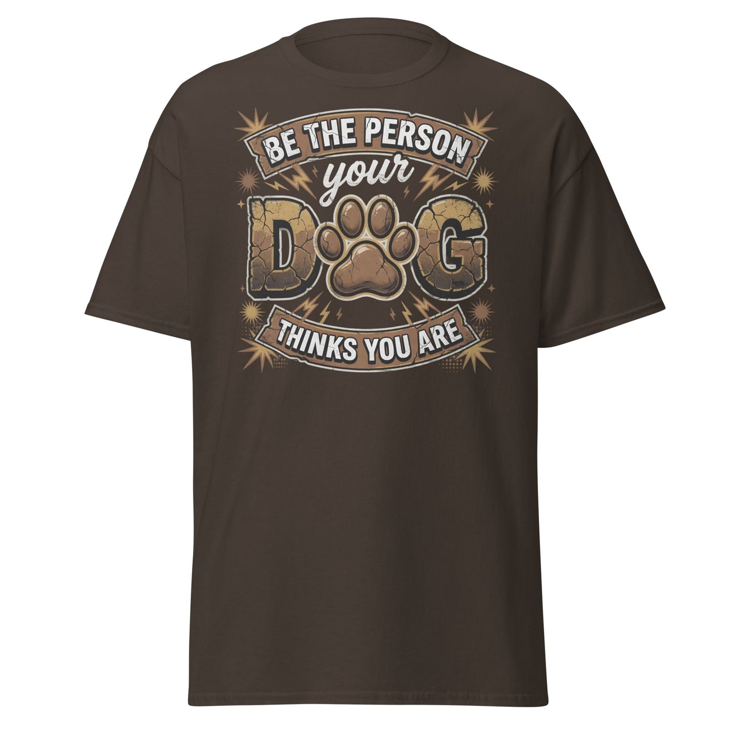 Be The Person Your Dog Thinks You Are T-Shirt – Dog Lover Gift - Dark Chocolate - T-Shirts Online