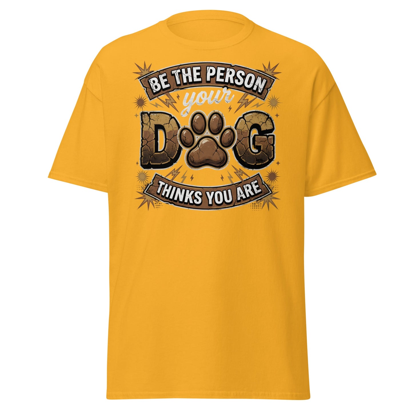 Be The Person Your Dog Thinks You Are T-Shirt – Dog Lover Gift - Gold - T-Shirts Online