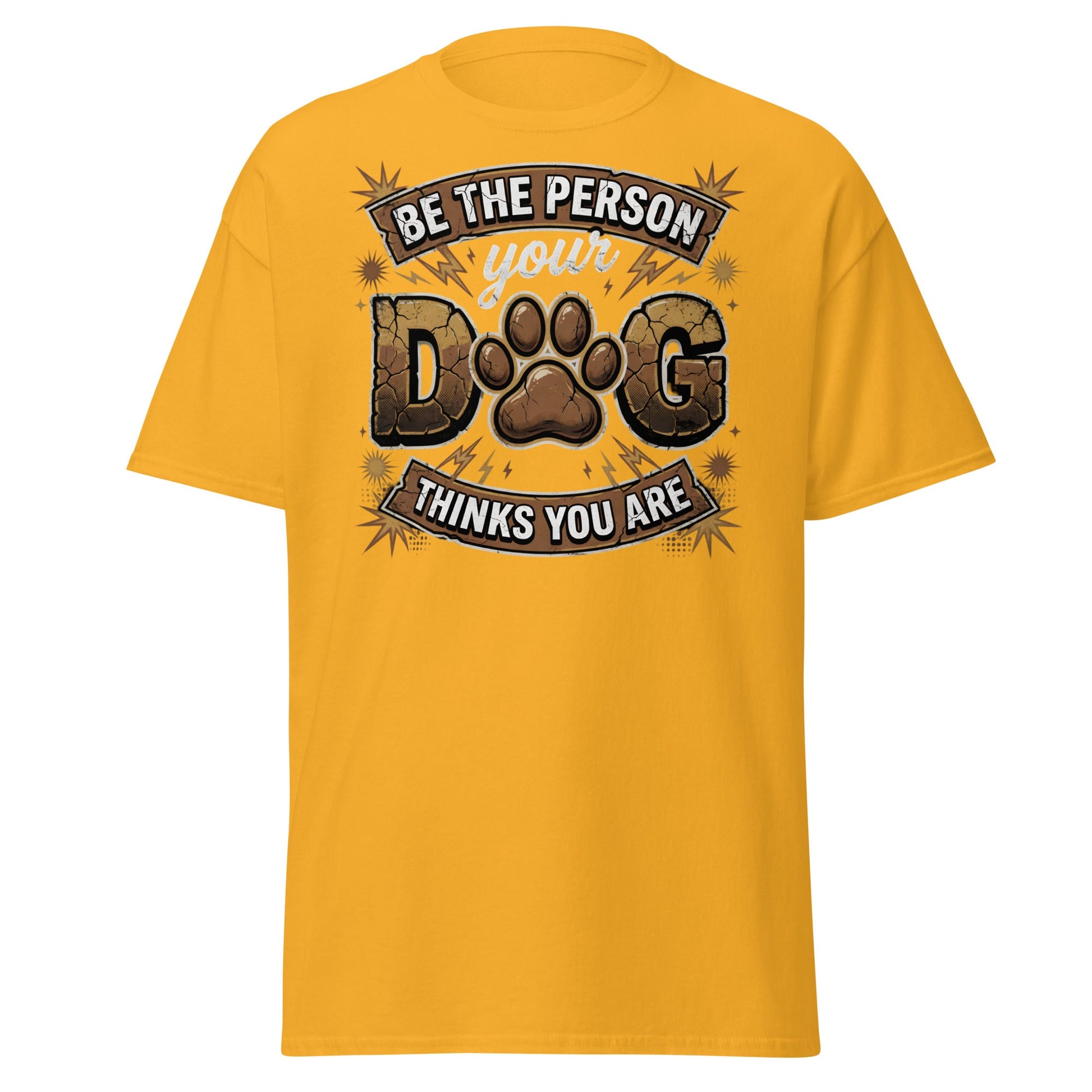 Be The Person Your Dog Thinks You Are T-Shirt – Dog Lover Gift - Gold - T-Shirts Online
