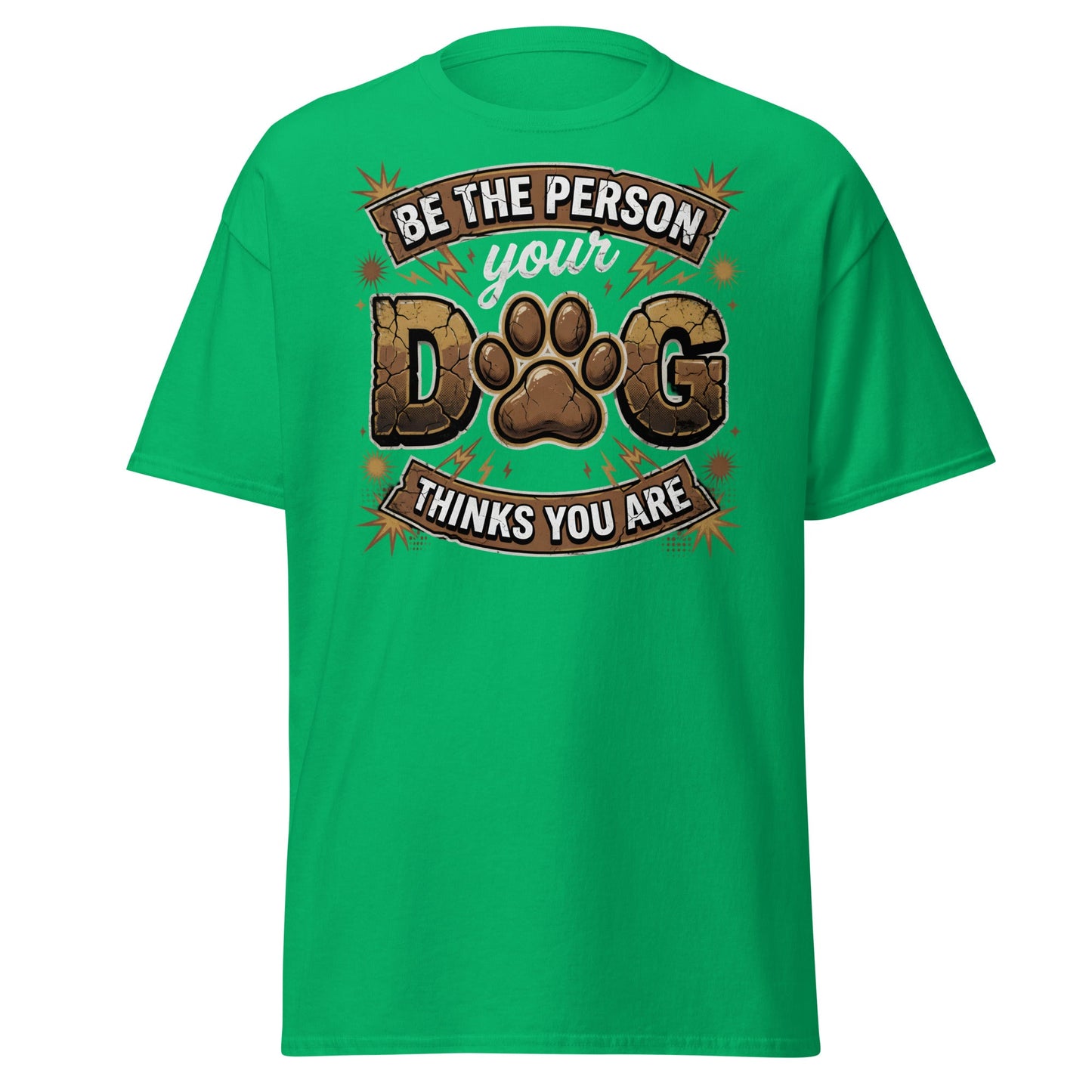 Be The Person Your Dog Thinks You Are T-Shirt – Dog Lover Gift - Irish Green - T-Shirts Online