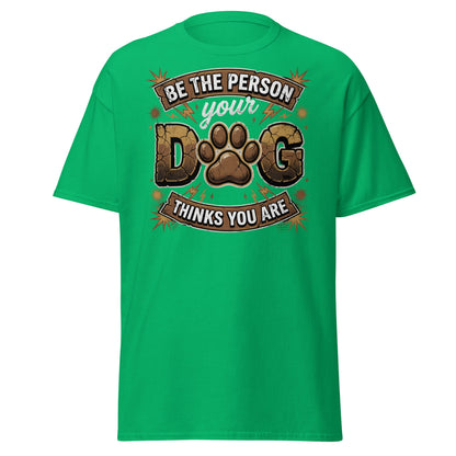 Be The Person Your Dog Thinks You Are T-Shirt – Dog Lover Gift - Irish Green - T-Shirts Online