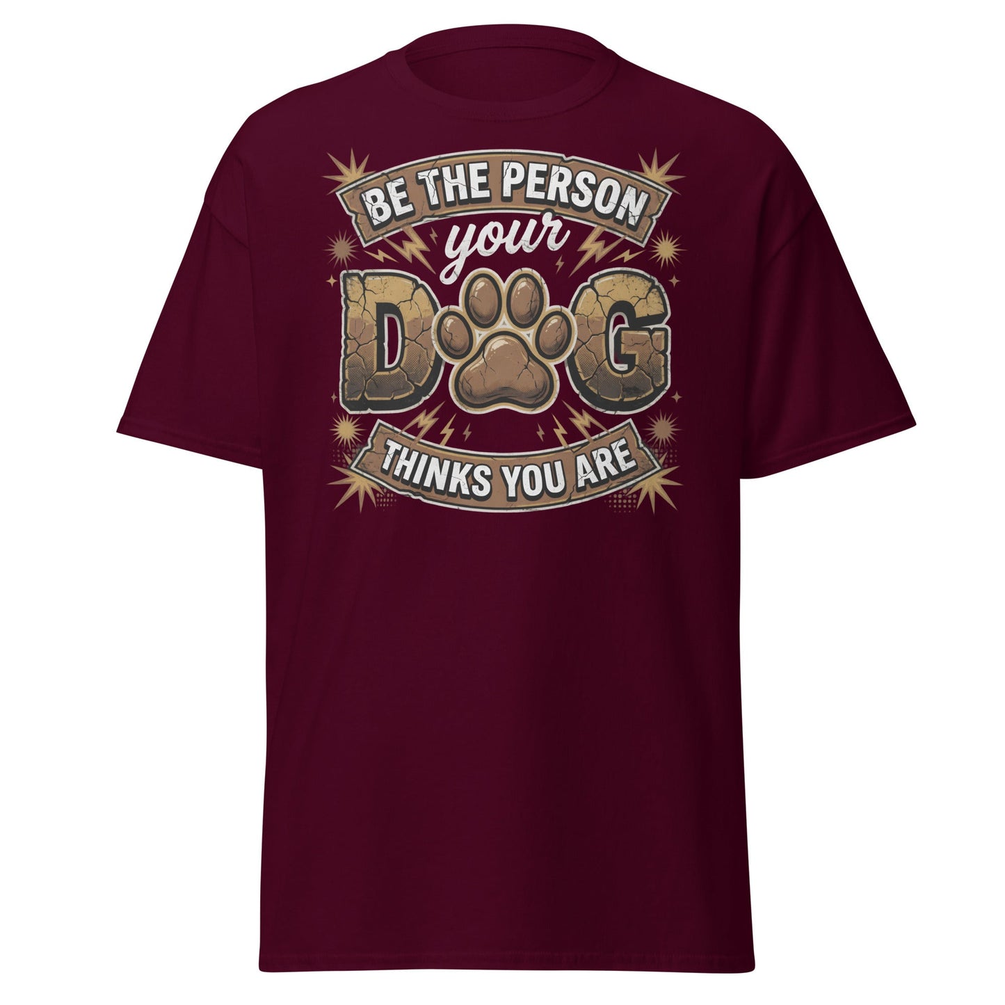 Be The Person Your Dog Thinks You Are T-Shirt – Dog Lover Gift - Maroon - T-Shirts Online