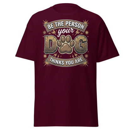 Be The Person Your Dog Thinks You Are T-Shirt – Dog Lover Gift - Maroon - T-Shirts Online