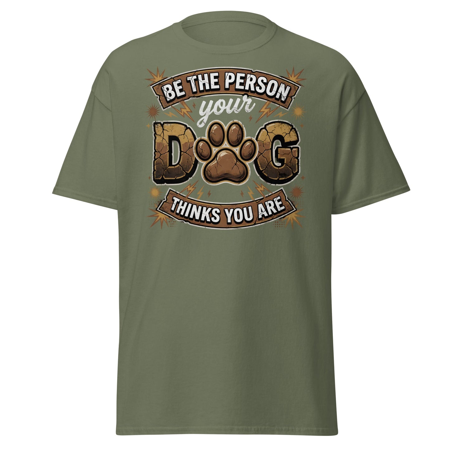 Be The Person Your Dog Thinks You Are T-Shirt – Dog Lover Gift - Military Green - T-Shirts Online