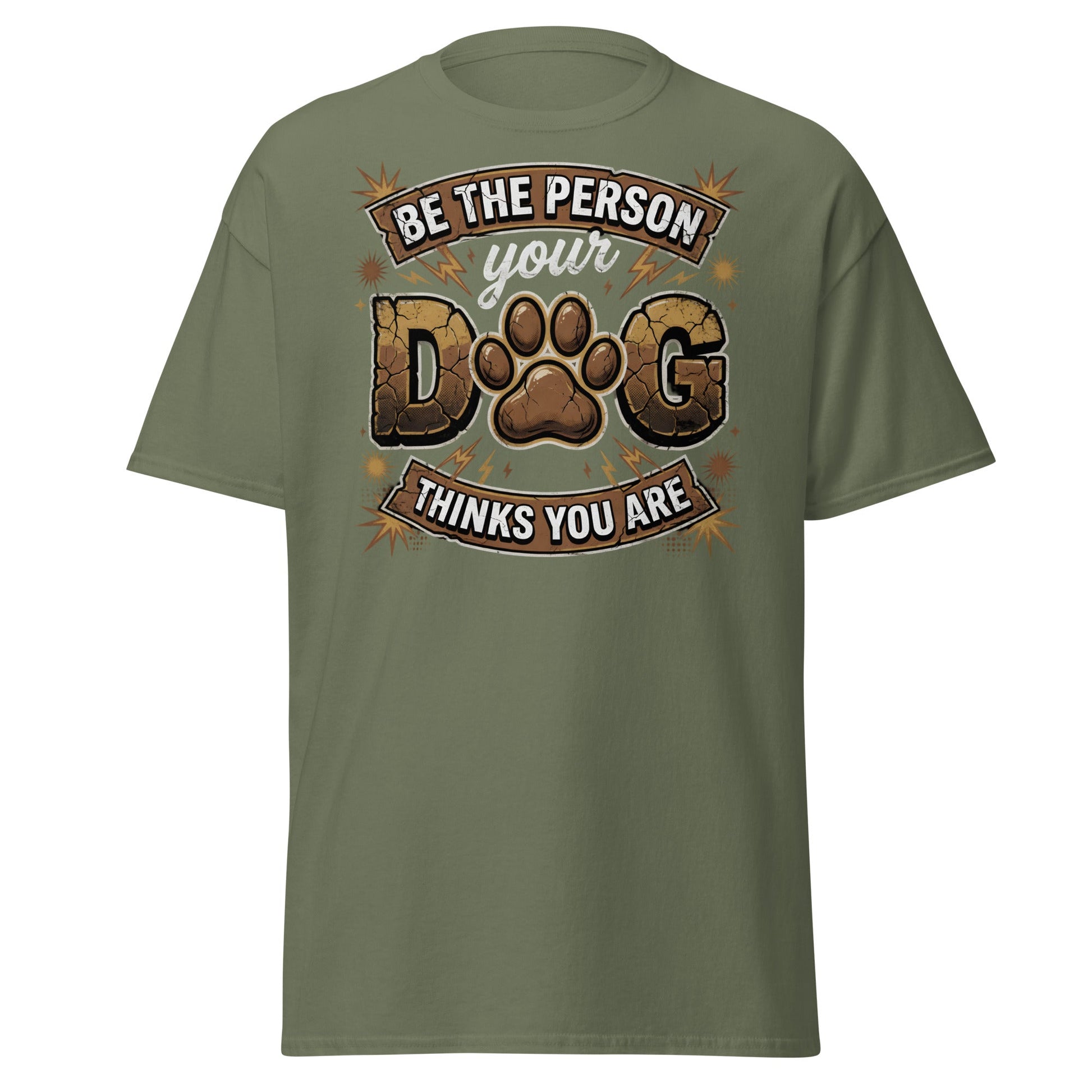 Be The Person Your Dog Thinks You Are T-Shirt – Dog Lover Gift - Military Green - T-Shirts Online