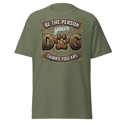 Be The Person Your Dog Thinks You Are T-Shirt – Dog Lover Gift - Military Green - T-Shirts Online