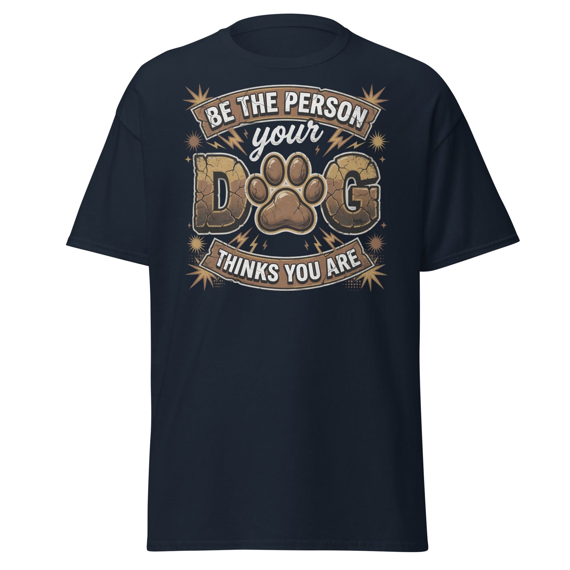 Be The Person Your Dog Thinks You Are T-Shirt – Dog Lover Gift - Navy - T-Shirts Online