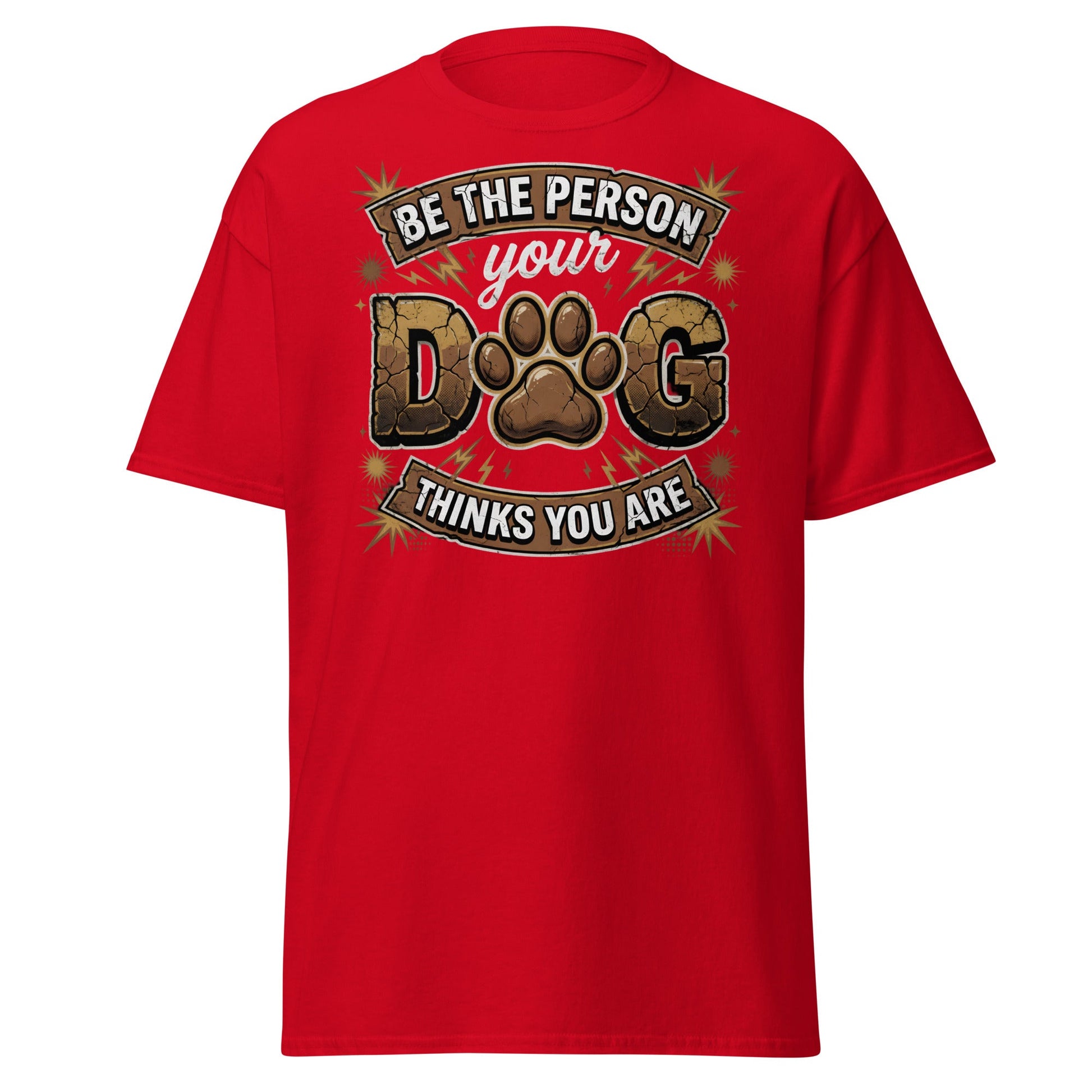 Be The Person Your Dog Thinks You Are T-Shirt – Dog Lover Gift - Red - T-Shirts Online