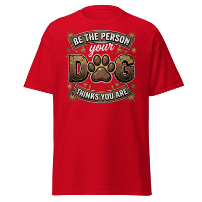 Be The Person Your Dog Thinks You Are T-Shirt – Dog Lover Gift - Red - T-Shirts Online