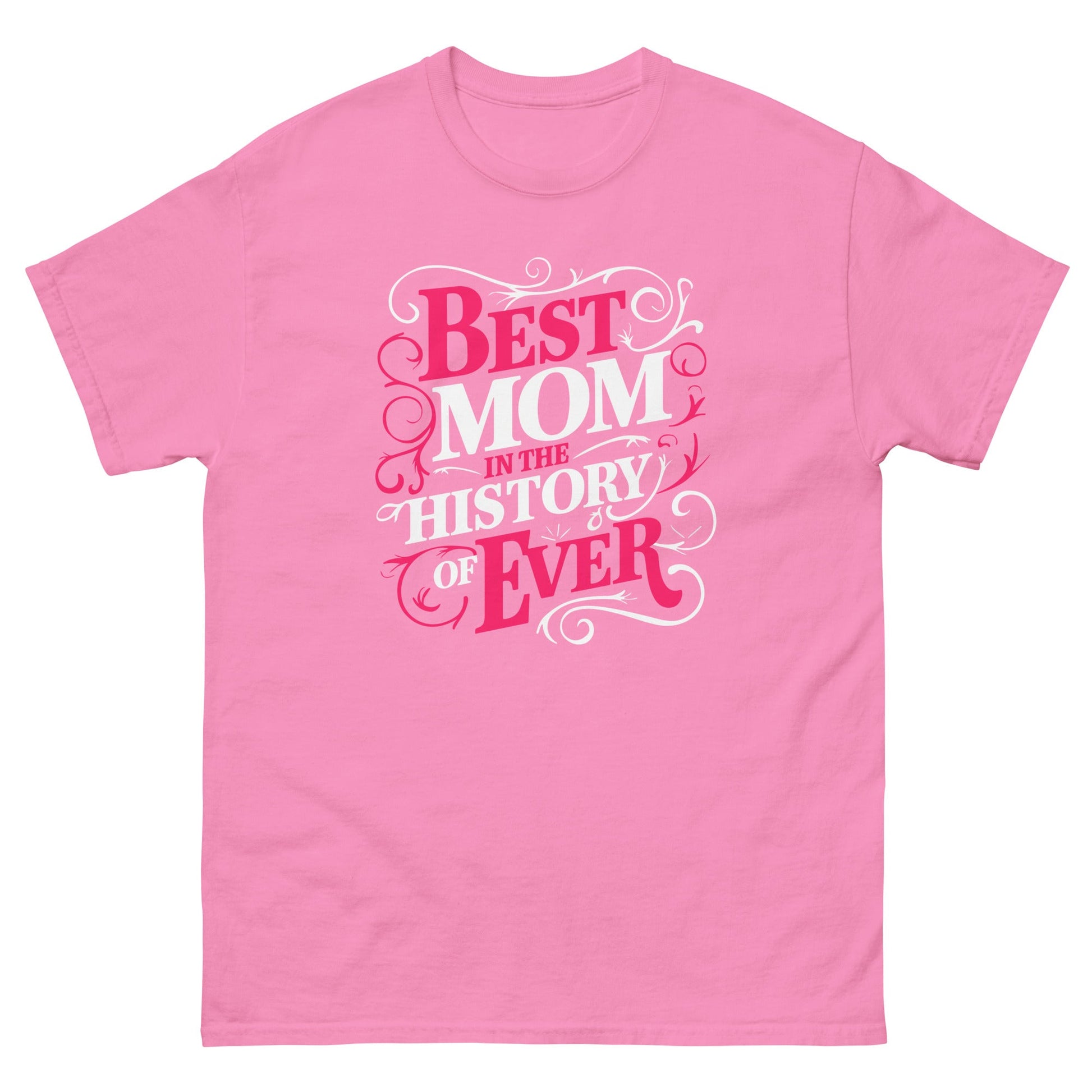 Best Mom in History| Mother's Day T-Shirt - Azalea - T-Shirts Online