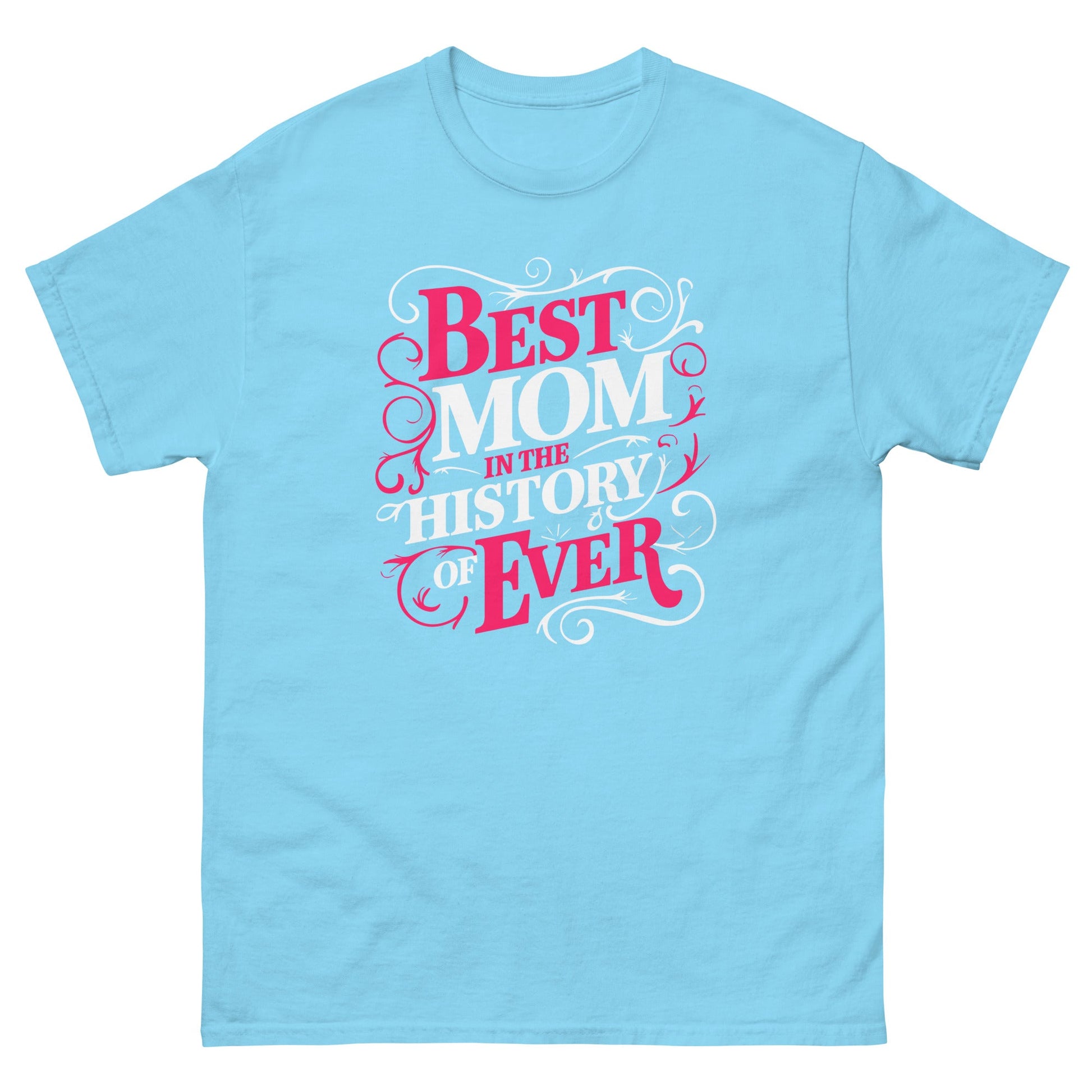 Best Mom in History| Mother's Day T-Shirt - Sky - T-Shirts Online