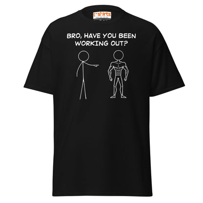 Bro, Have You Been Working Out? T-Shirt – Funny Stickman Tee - Black - T-Shirts Online