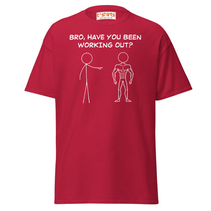 Bro, Have You Been Working Out? T-Shirt – Funny Stickman Tee - Cardinal - T-Shirts Online