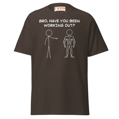 Bro, Have You Been Working Out? T-Shirt – Funny Stickman Tee - Dark Chocolate - T-Shirts Online