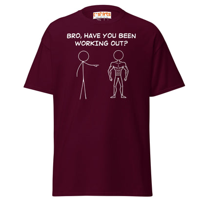 Bro, Have You Been Working Out? T-Shirt – Funny Stickman Tee - Maroon - T-Shirts Online