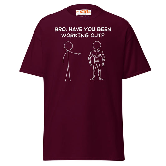 Bro, Have You Been Working Out? T-Shirt – Funny Stickman Tee - Maroon - T-Shirts Online