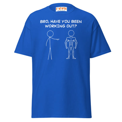 Bro, Have You Been Working Out? T-Shirt – Funny Stickman Tee - Royal - T-Shirts Online