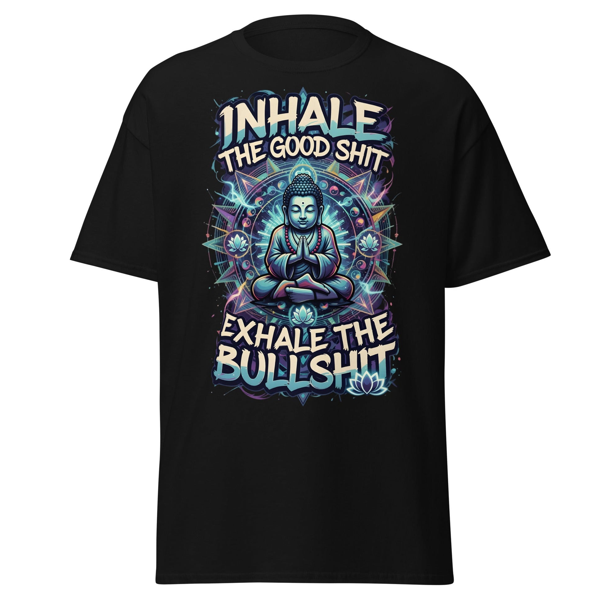 Buddha Meditation Tee - Inhale Good Shit Exhale Bullshit - Black - T-Shirts Online