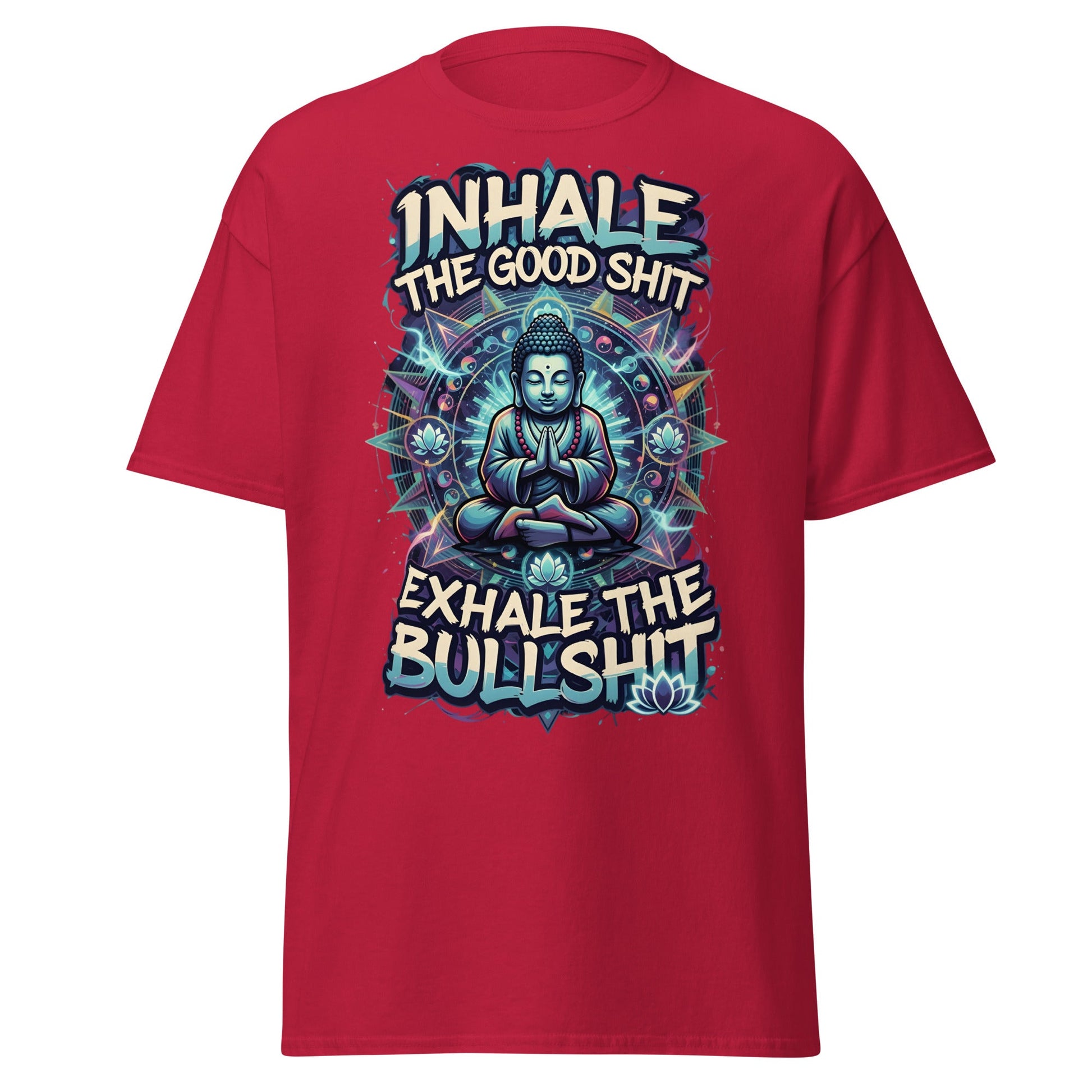 Buddha Meditation Tee - Inhale Good Shit Exhale Bullshit - Cardinal - T-Shirts Online