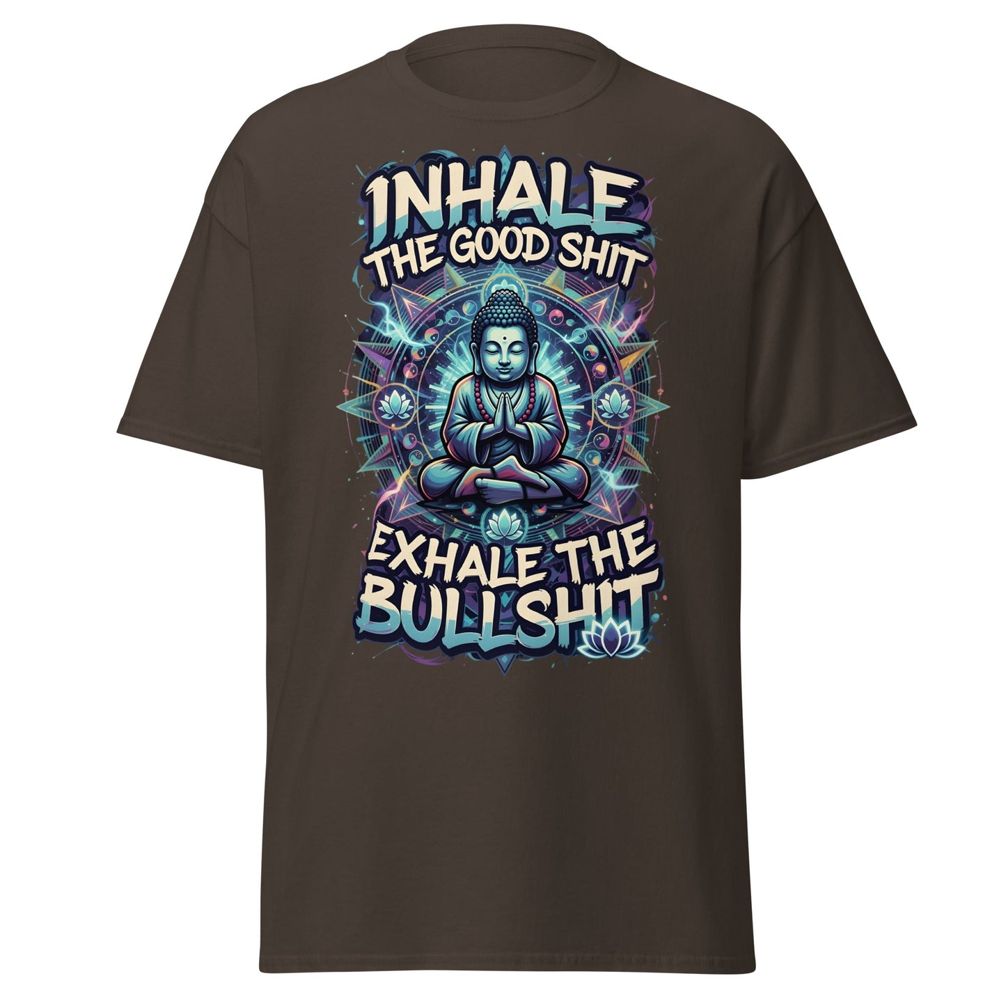 Buddha Meditation Tee - Inhale Good Shit Exhale Bullshit - Dark Chocolate - T-Shirts Online