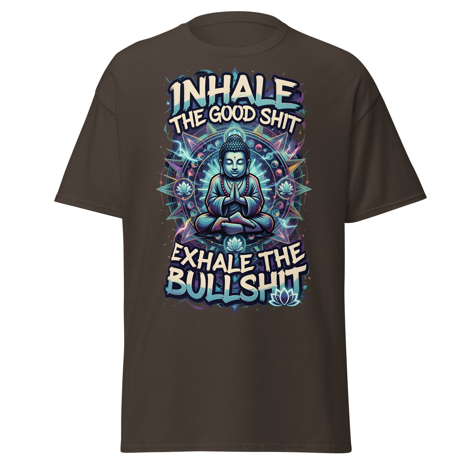 Buddha Meditation Tee - Inhale Good Shit Exhale Bullshit - Dark Chocolate - T-Shirts Online