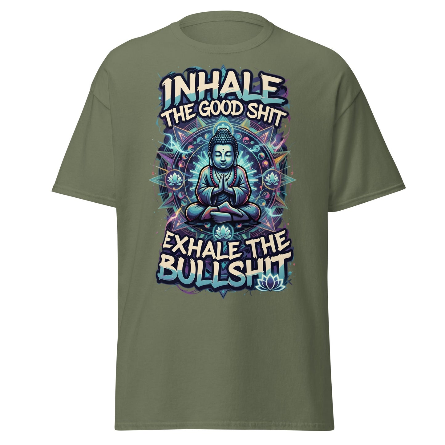Buddha Meditation Tee - Inhale Good Shit Exhale Bullshit - Military Green - T-Shirts Online