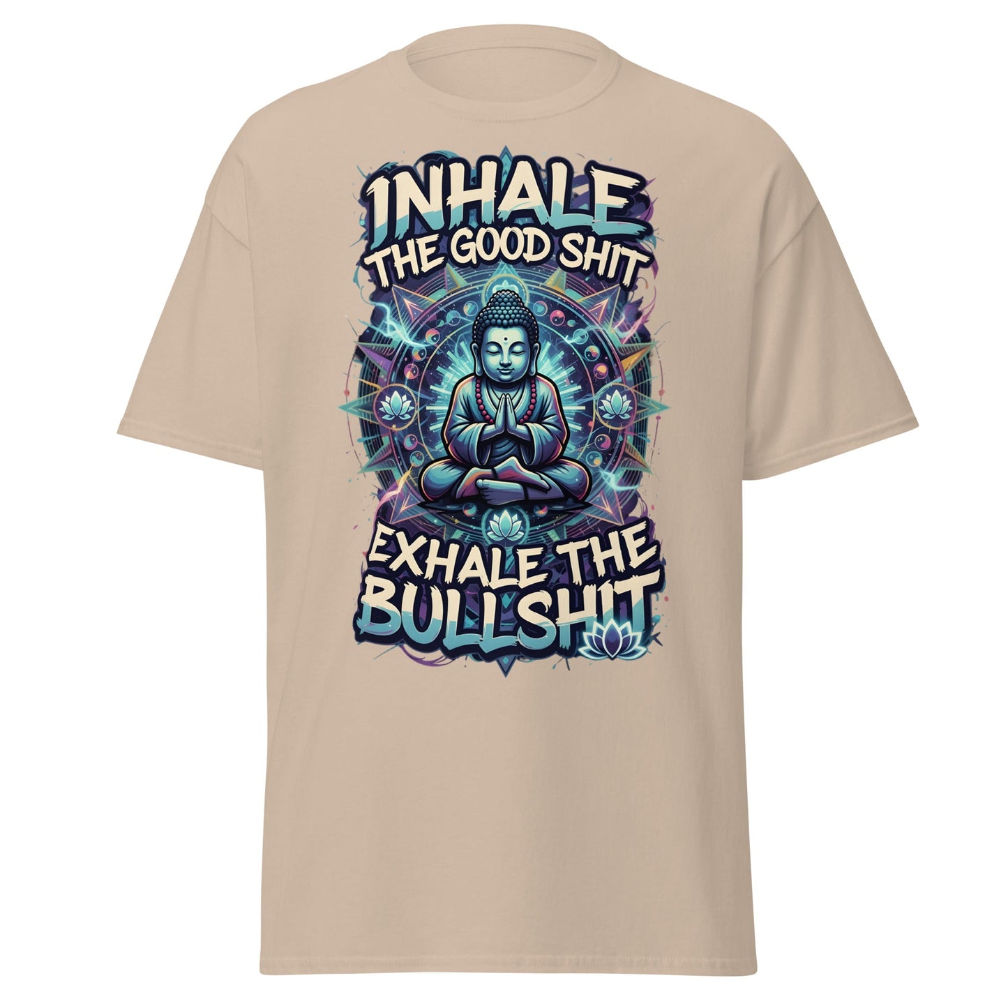 Buddha Meditation Tee - Inhale Good Shit Exhale Bullshit - Sand - T-Shirts Online
