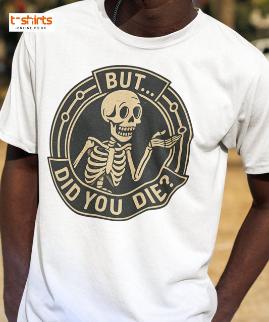 But Did You Die T-Shirt – Funny Vintage Skeleton Tee - Black - T-Shirts Online