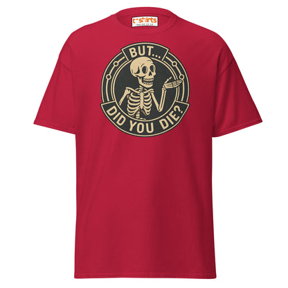 But Did You Die T-Shirt – Funny Vintage Skeleton Tee - Cardinal - T-Shirts Online