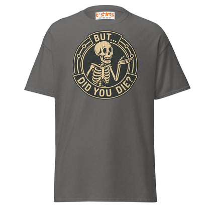 But Did You Die T-Shirt – Funny Vintage Skeleton Tee - Charcoal - T-Shirts Online
