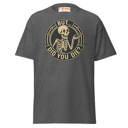 But Did You Die T-Shirt – Funny Vintage Skeleton Tee - Dark Heather - T-Shirts Online
