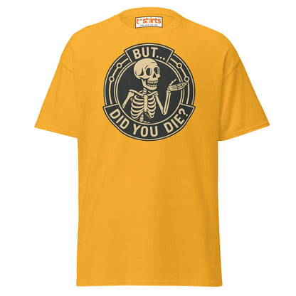 But Did You Die T-Shirt – Funny Vintage Skeleton Tee - Gold - T-Shirts Online