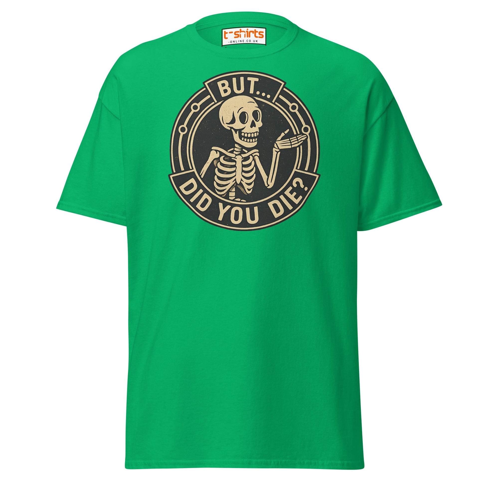But Did You Die T-Shirt – Funny Vintage Skeleton Tee - Irish Green - T-Shirts Online