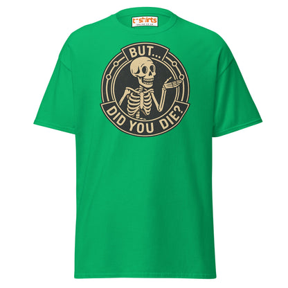 But Did You Die T-Shirt – Funny Vintage Skeleton Tee - Irish Green - T-Shirts Online
