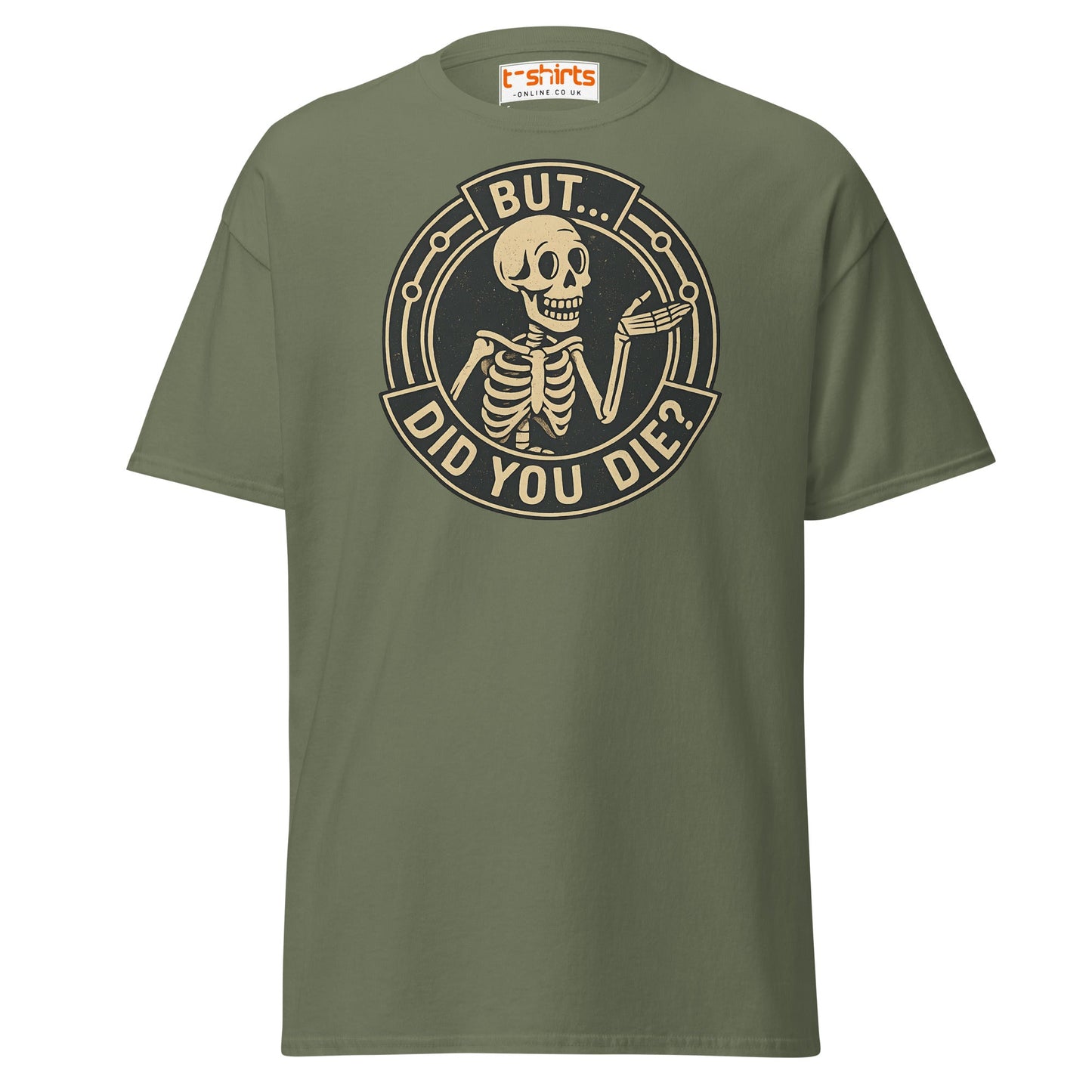 But Did You Die T-Shirt – Funny Vintage Skeleton Tee - Military Green - T-Shirts Online