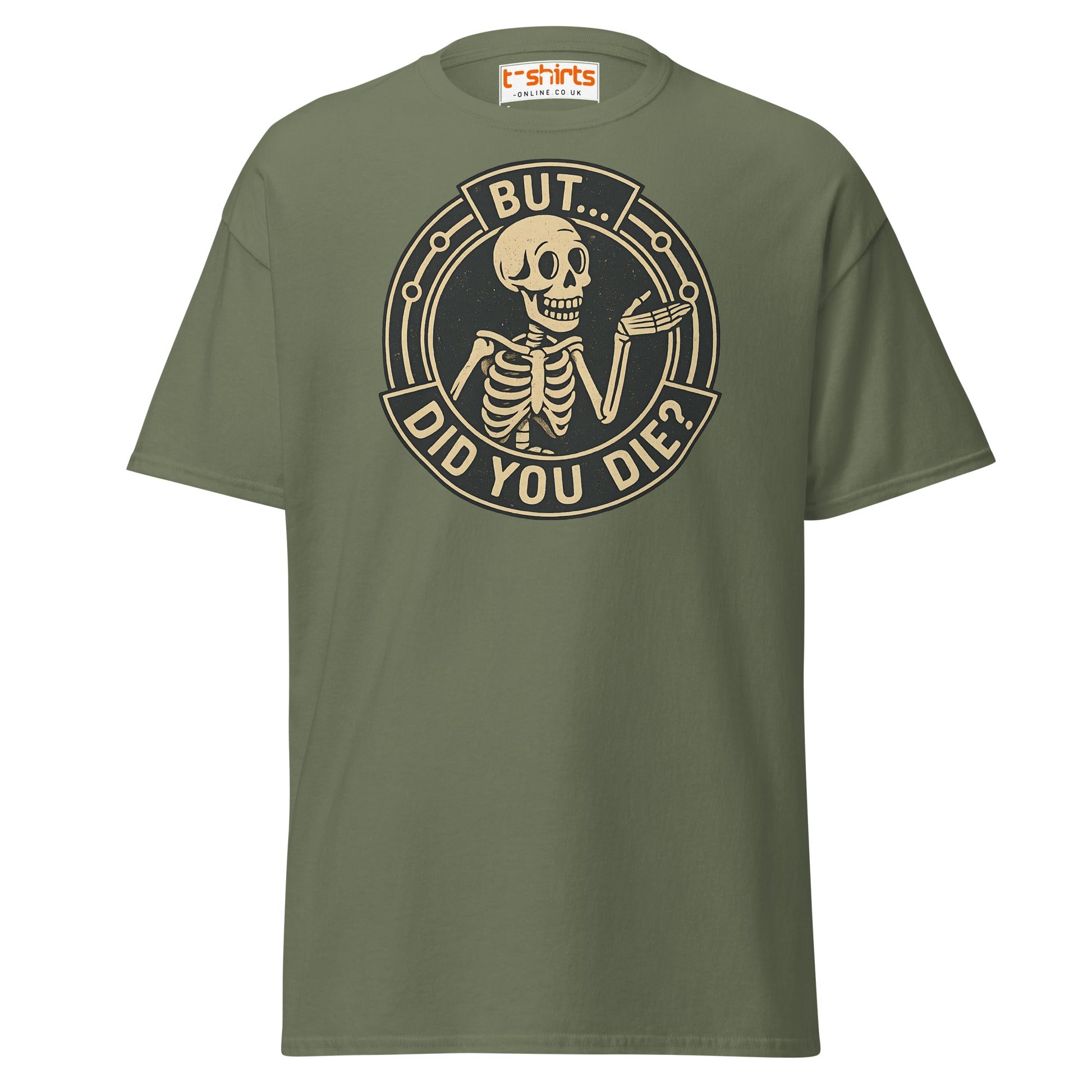 But Did You Die T-Shirt – Funny Vintage Skeleton Tee - Military Green - T-Shirts Online