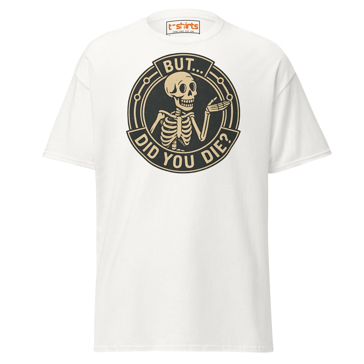But Did You Die T-Shirt – Funny Vintage Skeleton Tee - White - T-Shirts Online