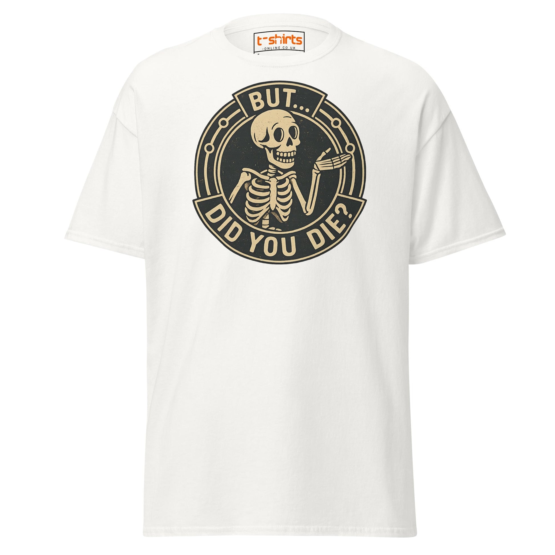 But Did You Die T-Shirt – Funny Vintage Skeleton Tee - White - T-Shirts Online