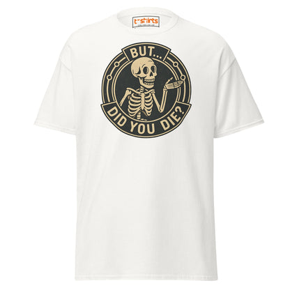 But Did You Die T-Shirt – Funny Vintage Skeleton Tee - White - T-Shirts Online