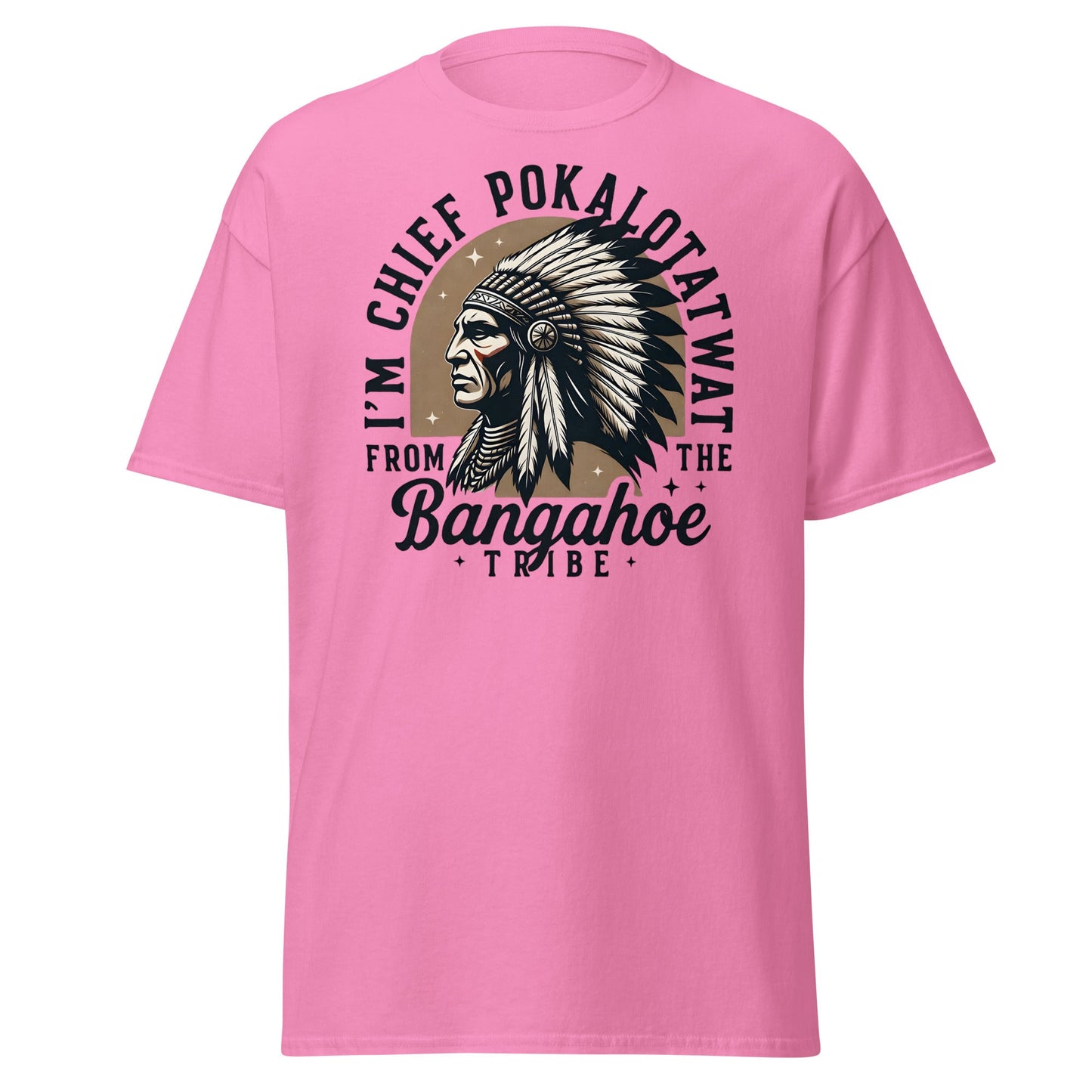 Chief Pokalotatwat Bangahoe Tribe Funny Adult T-Shirt - Azalea - T-Shirts Online