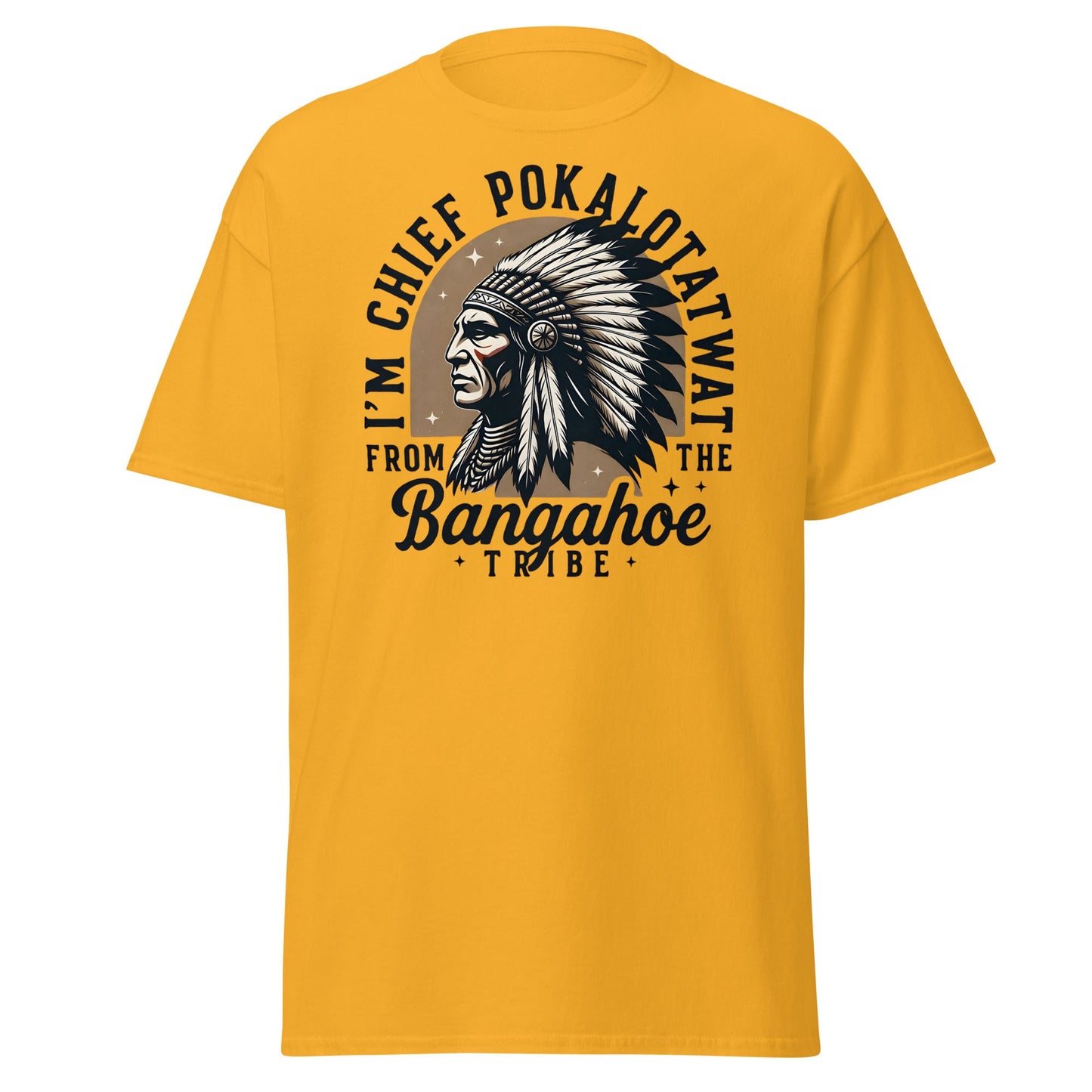Chief Pokalotatwat Bangahoe Tribe Funny Adult T-Shirt - Gold - T-Shirts Online