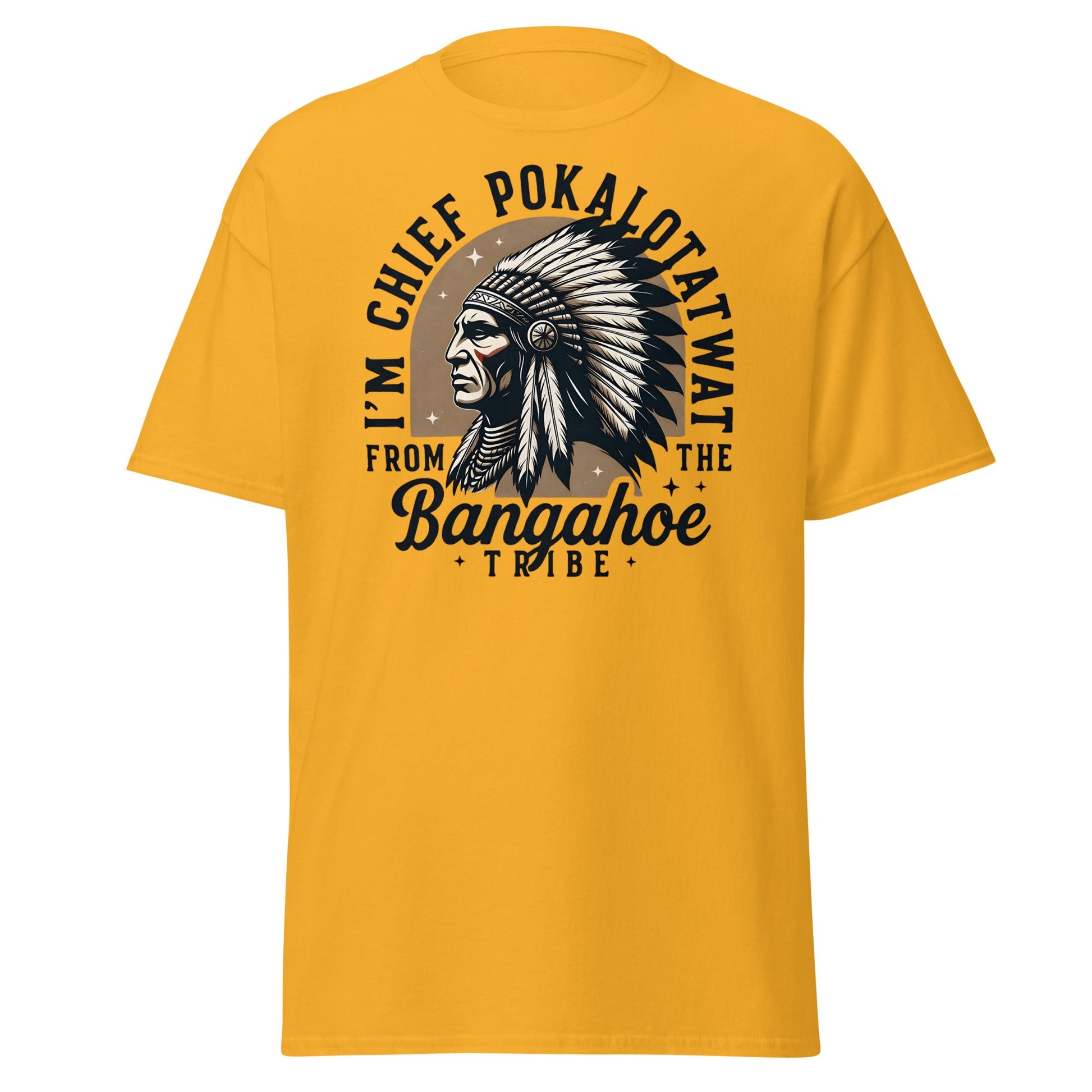 Chief Pokalotatwat Bangahoe Tribe Funny Adult T-Shirt - Gold - T-Shirts Online
