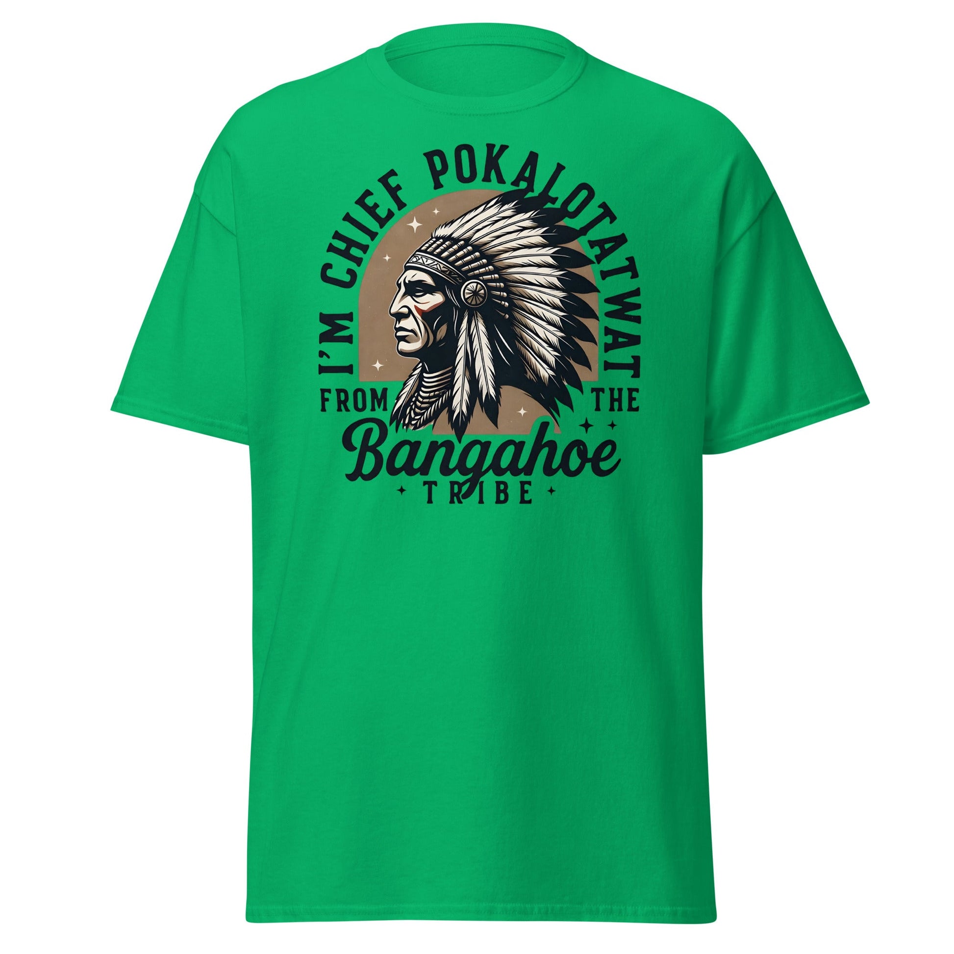 Chief Pokalotatwat Bangahoe Tribe Funny Adult T-Shirt - Irish Green - T-Shirts Online