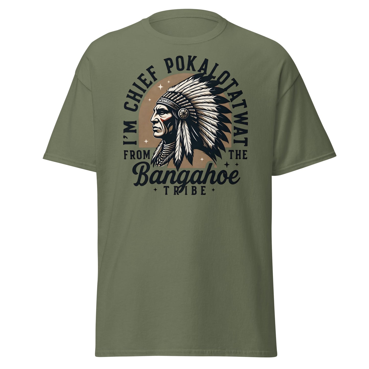 Chief Pokalotatwat Bangahoe Tribe Funny Adult T-Shirt - Military Green - T-Shirts Online