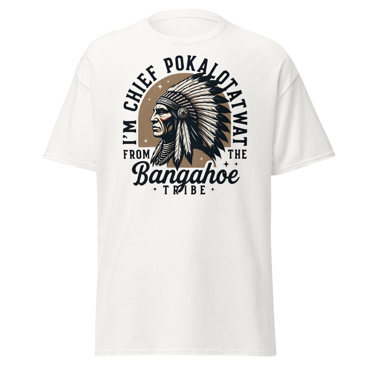 Chief Pokalotatwat Bangahoe Tribe Funny Adult T-Shirt - White - T-Shirts Online