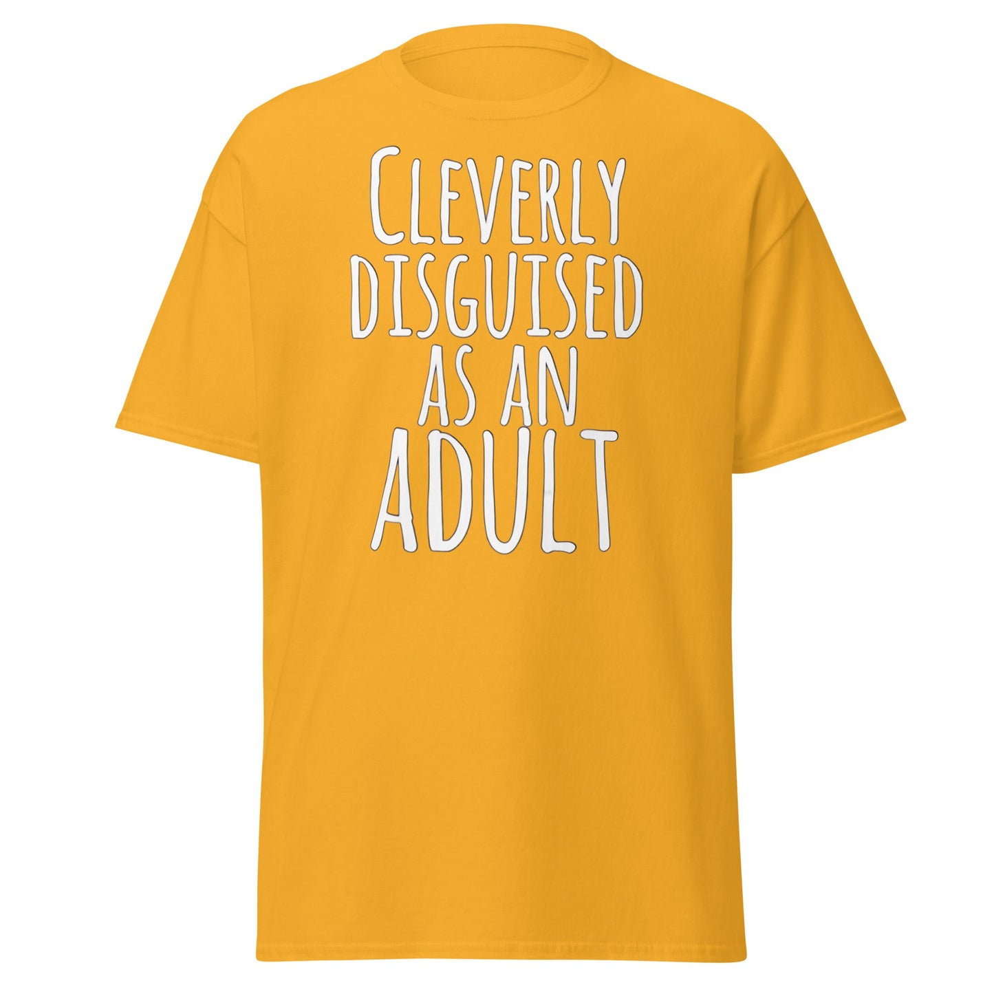 Cleverly Disguised As An Adult T-Shirt | Funny Sarcastic Tee - Gold - T-Shirts Online