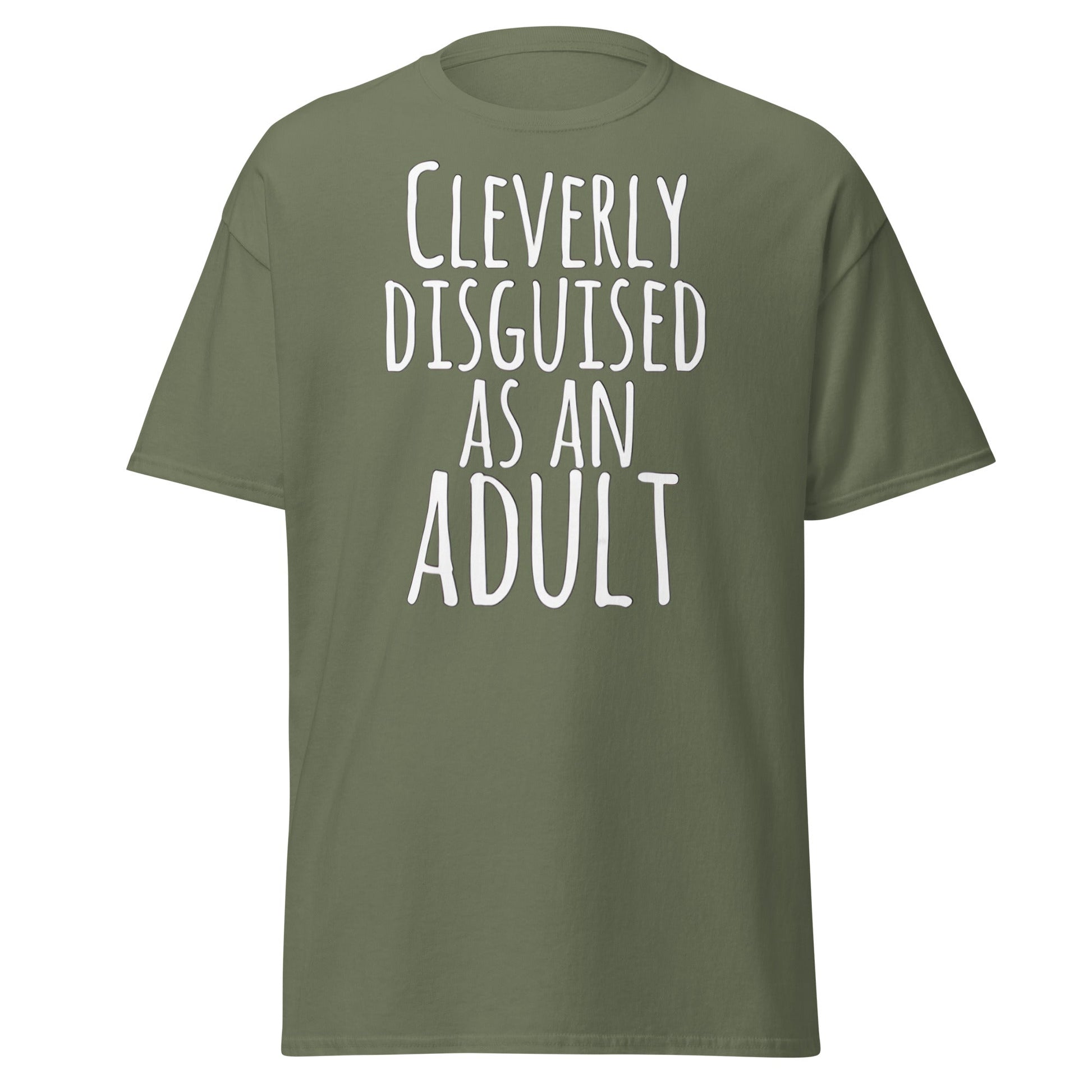 Cleverly Disguised As An Adult T-Shirt | Funny Sarcastic Tee - Military Green - T-Shirts Online