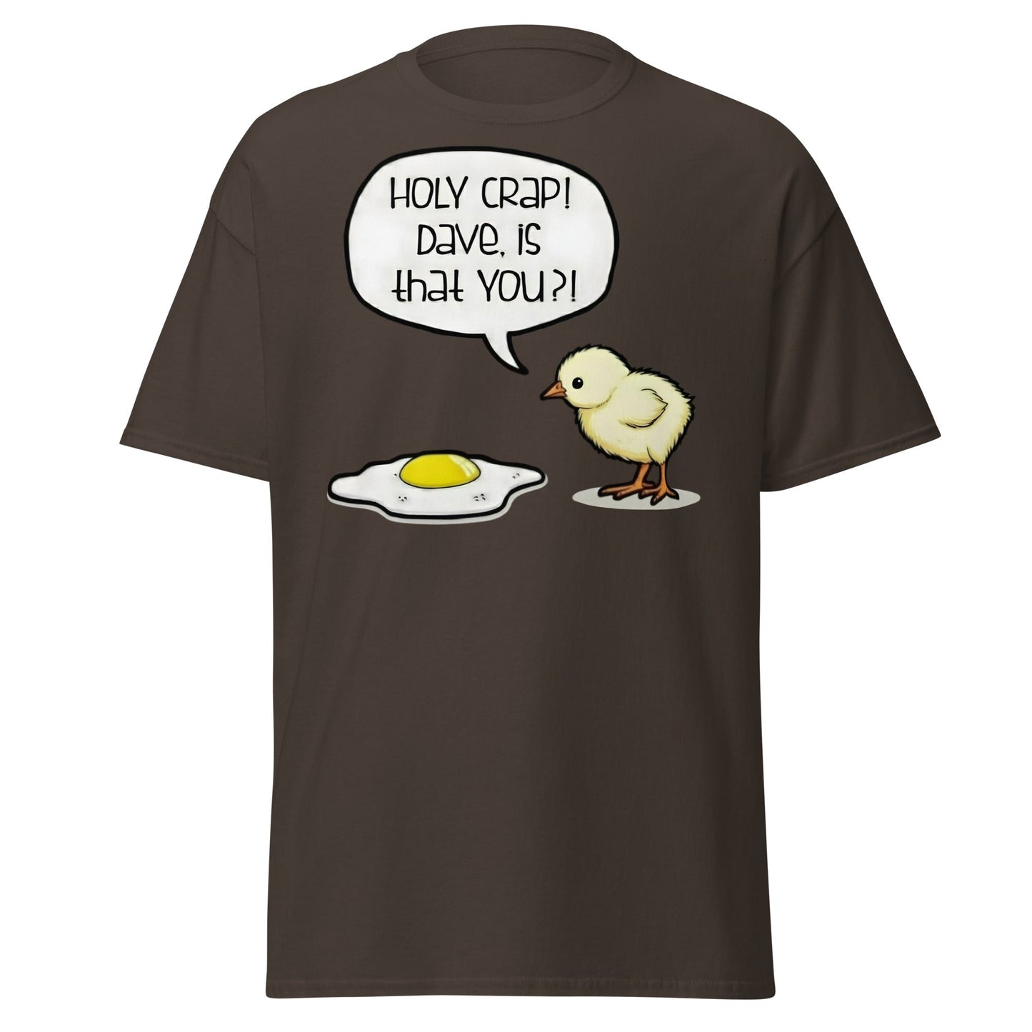 Dave Is That You? Chick & Fried Egg Funny Dark Humor Shirt - Dark Chocolate - T-Shirts Online