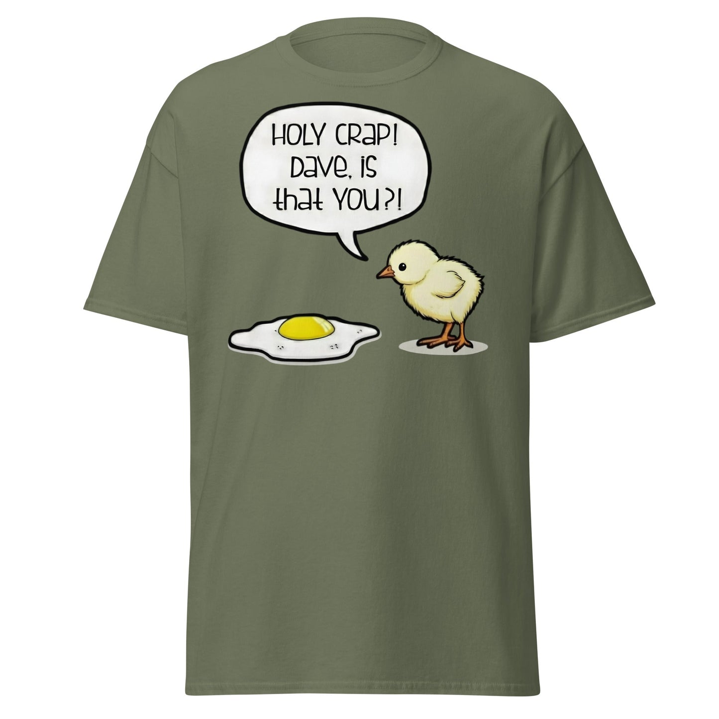 Dave Is That You? Chick & Fried Egg Funny Dark Humor Shirt - Military Green - T-Shirts Online